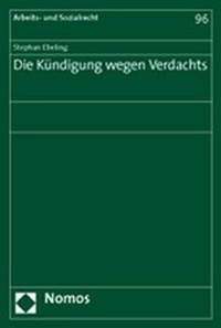 Abbildung von: Die Kündigung wegen Verdachts - Nomos