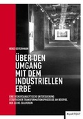 Cover: &Uuml;ber den Umgang mit dem industriellen Erbe - Klartext