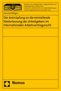 Abbildung von: Die Anknüpfung an die einstellende Niederlassung des Arbeitgebers im Internationalen Arbeitsvertragsrecht - Nomos