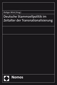 Bild: Deutsche Stammzellpolitik im Zeitalter der Transnationalisierung - Nomos