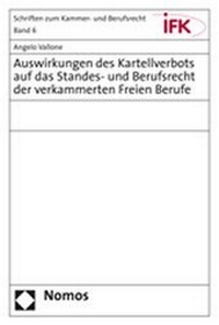 Abbildung von: Auswirkungen des Kartellverbots auf das Standes- und Berufsrecht der verkammerten Freien Berufe - Nomos
