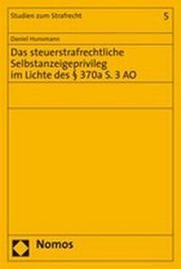 Abbildung von: Das steuerstrafrechtliche Selbstanzeigeprivileg im Lichte des § 370a S. 3 AO - Nomos