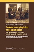 Cover: Taiwans unverg&auml;nglicher Antikolonialismus - transcript