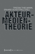 Cover: Akteur-Medien-Theorie - transcript
