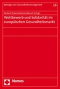 Cover: Wettbewerb und Solidarit&auml;t im europ&auml;ischen Gesundheitsmarkt - Nomos