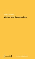 Cover: Welten und Gegenwelten. Essays zur Architektur - transcript