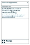 Cover: Bundesbeh&ouml;rden zwischen Privatisierungsgebot und Infrastrukturauftrag - Nomos
