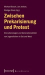Cover: Zwischen Prekarisierung und Protest - transcript