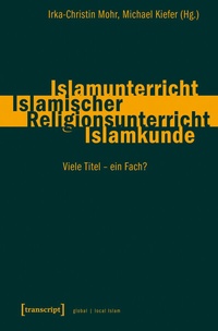 Abbildung von: Islamunterricht - Islamischer Religionsunterricht - Islamkunde - transcript