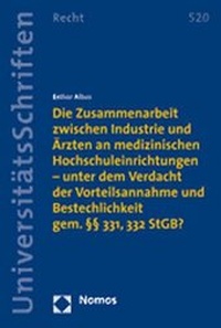 Abbildung von: Die Zusammenarbeit zwischen Industrie und Ärzten an medizinischen Hochschuleinrichtungen - unter dem Verdacht der Vorteilsannahme und Bestechlichkeit gem. §§ 331, 332 StGB? - Nomos