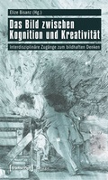 Cover: Das Bild zwischen Kognition und Kreativit&auml;t - transcript