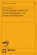 Cover: Die Bindung des Sportlers an private Dopingregeln und private Schiedsgerichte - Nomos
