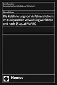 Abbildung von: Die Relativierung von Verfahrensfehlern im Europäischen Verwaltungsverfahren und nach §§ 45, 46 VwVfG - Nomos