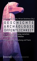 Cover: Geschichte, Arch&auml;ologie, &Ouml;ffentlichkeit - transcript