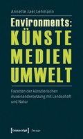 Cover: Environments: K&uuml;nste - Medien - Umwelt - transcript