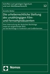 Abbildung von: Die urheberrechtliche Stellung des unabhängigen Film- und Fernsehproduzenten - Nomos