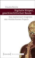 Cover: Digitale K&ouml;rper, geschlechtlicher Raum - transcript