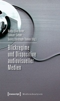 Cover: Blickregime und Dispositive audiovisueller Medien - transcript