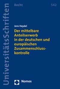 Abbildung von: Der mittelbare Anteilserwerb in der deutschen und europäischen Zusammenschlusskontrolle - Nomos