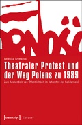 Cover: Theatraler Protest und der Weg Polens zu 1989 - transcript