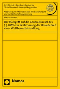 Abbildung von: Der Rückgriff auf die Generalklausel des § 3 UWG zur Bestimmung der Unlauterkeit einer Wettbewerbshandlung - Nomos