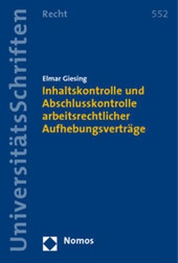 Abbildung von: Inhaltskontrolle und Abschlusskontrolle arbeitsrechtlicher Aufhebungsverträge - Nomos