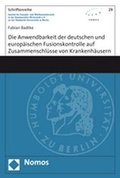 Cover: Die Anwendbarkeit der deutschen und europ&auml;ischen Fusionskontrolle auf Zusammenschl&uuml;sse von Krankenh&auml;usern - Nomos