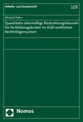 Cover: Quantitativ &uuml;berm&auml;&szlig;ige R&uuml;ckzahlungsklauseln f&uuml;r Fortbildungskosten im AGB-rechtlichen Rechtsfolgensystem - Nomos