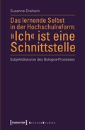 Cover: Das lernende Selbst in der Hochschulreform: &raquo;Ich&laquo; ist eine Schnittstelle - transcript