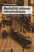 Cover: Medialit&auml;t urbaner Infrastrukturen - transcript
