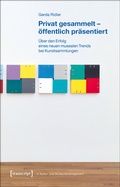 Cover: Privat gesammelt - &ouml;ffentlich pr&auml;sentiert - transcript