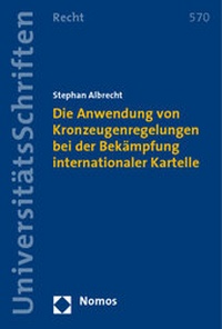 Abbildung von: Die Anwendung von Kronzeugenregelungen bei der Bekämpfung internationaler Kartelle - Nomos