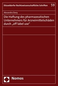 Abbildung von: Die Haftung des pharmazeutischen Unternehmers für Arzneimittelschäden durch "off label use" - Nomos