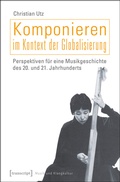 Cover: Komponieren im Kontext der Globalisierung - transcript