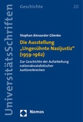 Cover: Die Ausstellung ,Unges&uuml;hnte Nazijustiz' (1959-1962) - Nomos