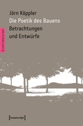 Cover: Die Poetik des Bauens - transcript