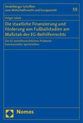 Cover: Die staatliche Finanzierung und F&ouml;rderung von Fu&szlig;ballstadien am Ma&szlig;stab des EG-Beihilfenrechts - Nomos