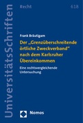 Cover: Der "Grenz&uuml;berschreitende &ouml;rtliche Zweckverband" nach dem Karlsruher &Uuml;bereinkommen - Nomos