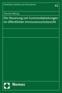 Abbildung von: Die Steuerung von Summenbelastungen im öffentlichen Immissionsschutzrecht - Nomos