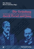 Cover: Die Gr&uuml;ndung der Internationalen Psychoanalytischen Vereinigung durch Freud und Jung - Psychosozial-Verlag