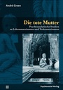 Cover: Die tote Mutter - Psychosozial-Verlag
