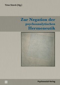 Cover: Zur Negation der psychoanalytischen Hermeneutik - Psychosozial-Verlag
