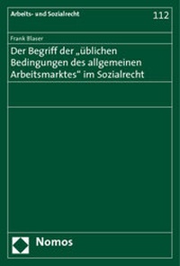 Abbildung von: Der Begriff der "üblichen Bedingungen des allgemeinen Arbeitsmarktes" im Sozialrecht - Nomos