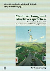 Abbildung von: Machtwirkung und Glücksversprechen - Psychosozial-Verlag