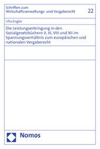 Abbildung von: Die Leistungserbringung in den Sozialgesetzbüchern II, III, VIII und XII im Spannungsverhältnis zum europäischen und nationalen Vergaberecht - Nomos