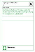 Cover: Rechtssicherheit und Vertrauensschutz als Grenzen r&uuml;ckwirkender Rechtsprechung im europ&auml;ischen Arbeitsrecht - Nomos