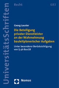 Abbildung von: Die Beteiligung privater Dienstleister an der Wahrnehmung bauleitplanerischer Aufgaben - Nomos