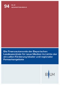 Abbildung von: Die Finanzautonomie der Bayerischen Landeszentrale für neue Medien im Lichte der aktuellen Förderung lokaler und regionaler Fernsehangebote - Nomos