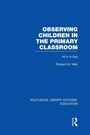 Cover: Observing Children in the Primary Classroom (RLE Edu O) - Routledge