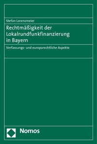Abbildung von: Rechtmäßigkeit der Lokalrundfunkfinanzierung in Bayern - Nomos